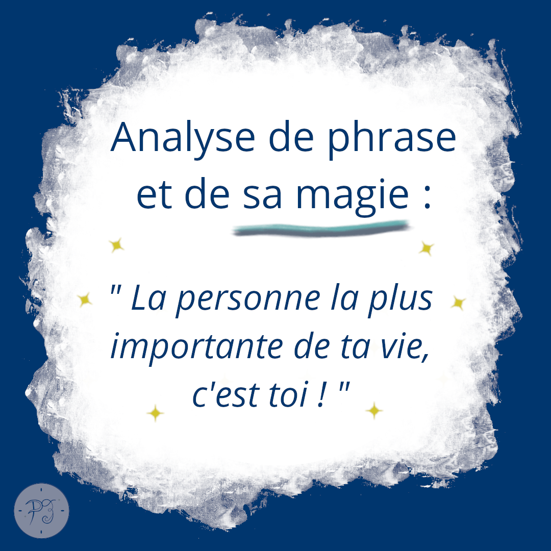 Image créée par Positiv'Evidence représentant une tâche d'encre blanche sur fond bleu foncé. Dans cette tâche blanche est écrit :"Analyse de phrase et de sa magie". En dessous du texte, une phrase est écrite : "La personne la plus importante de ta vie, c'est toi!".